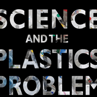 Science and the Plastics Problem Science and the Plastics Problem